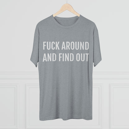 Fuck around and find out - Unisex Tri-Blend Crew Tee