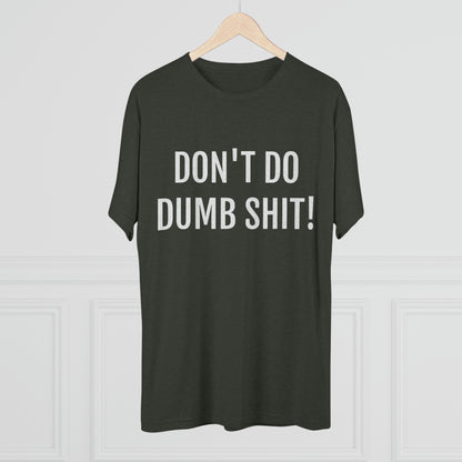 Don't do dumb shit - Unisex Tri-Blend Crew Tee