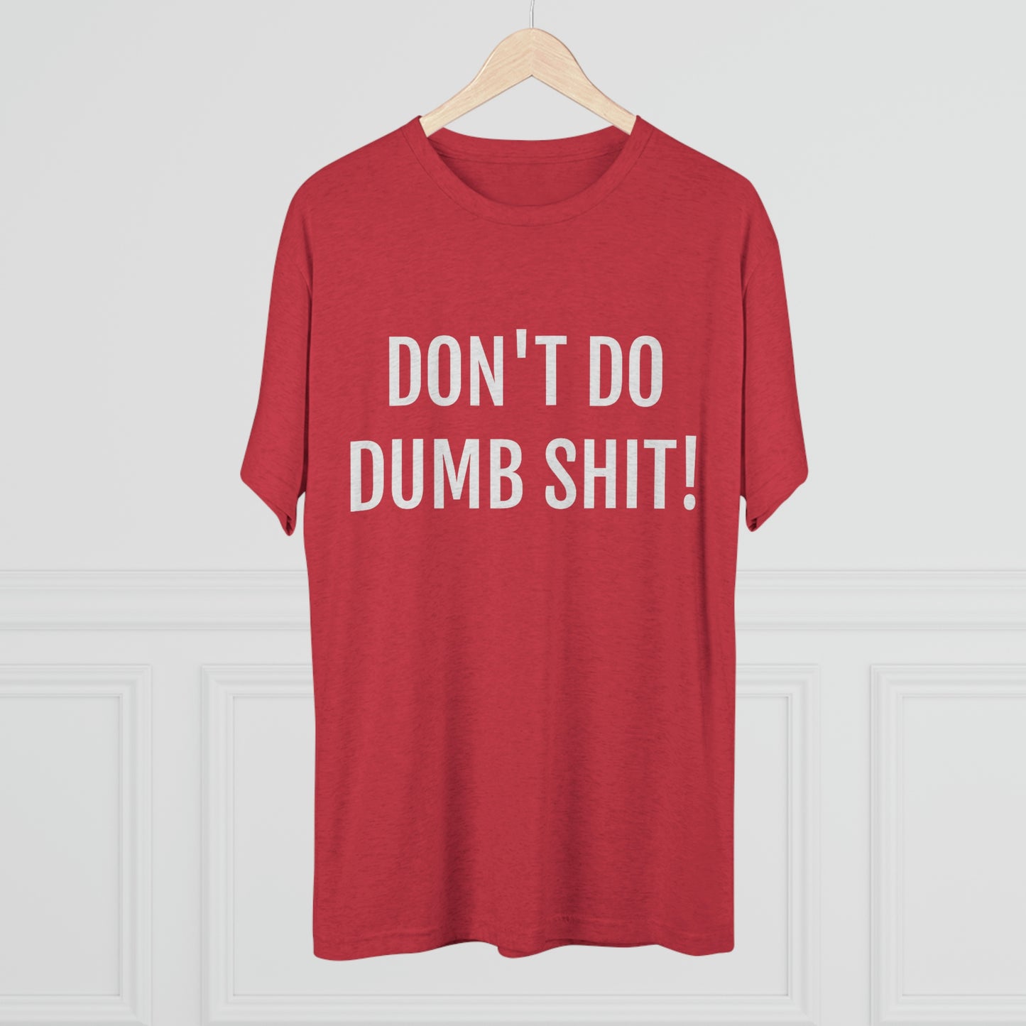 Don't do dumb shit - Unisex Tri-Blend Crew Tee