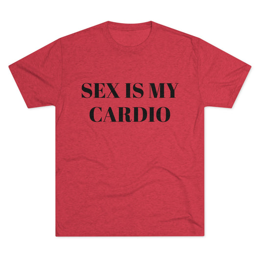 Sex Is My Cardio - Unisex Tri-Blend Crew Tee