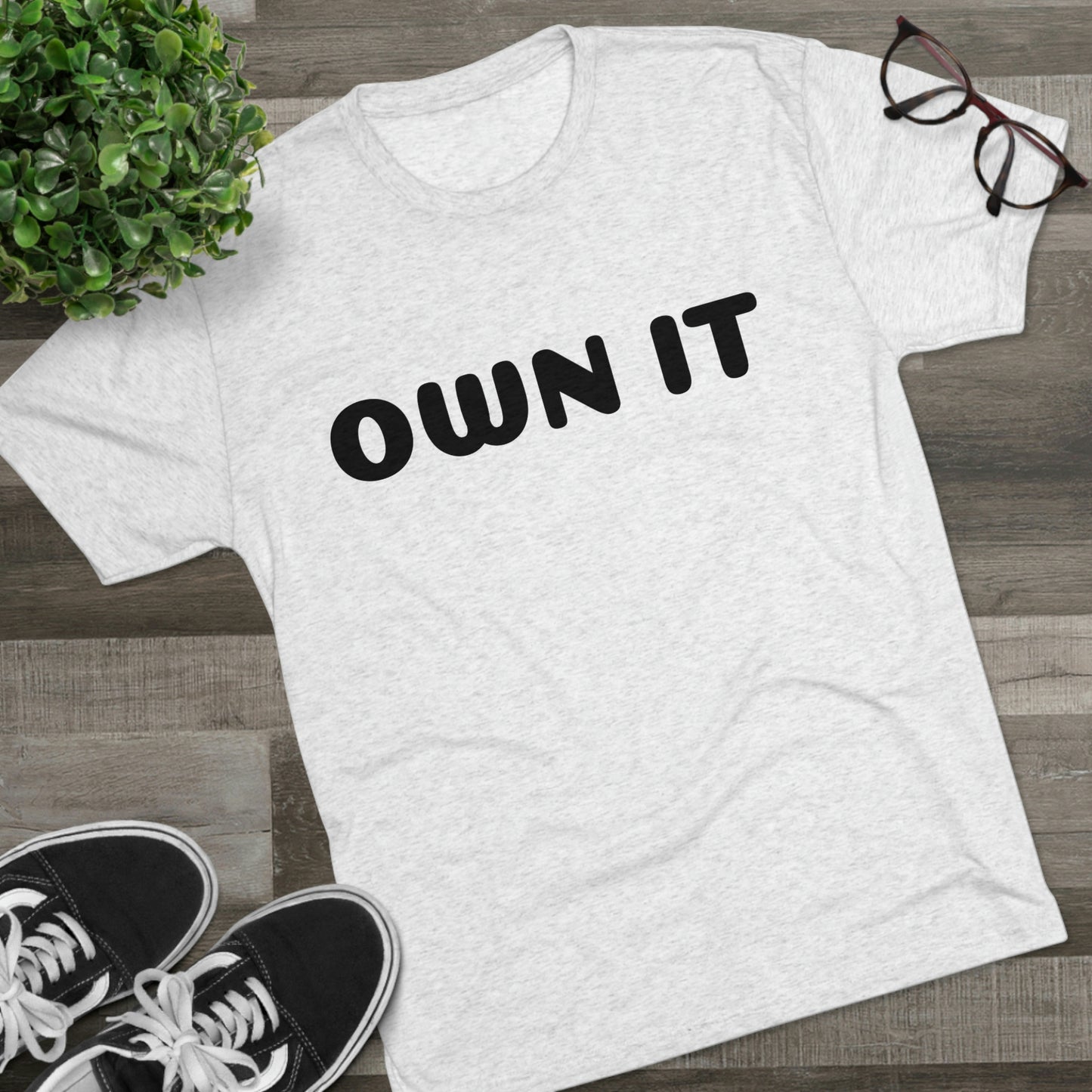 Own it - Tri-Blend Crew Tee