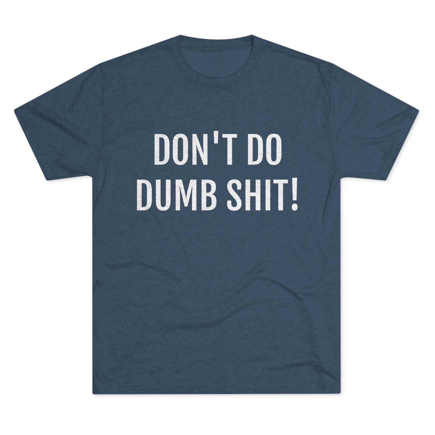 Don't do dumb shit - Unisex Tri-Blend Crew Tee