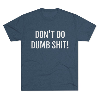 Don't do dumb shit - Unisex Tri-Blend Crew Tee