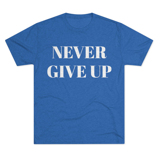 Never Give Up - Unisex Tri-Blend Crew Tee