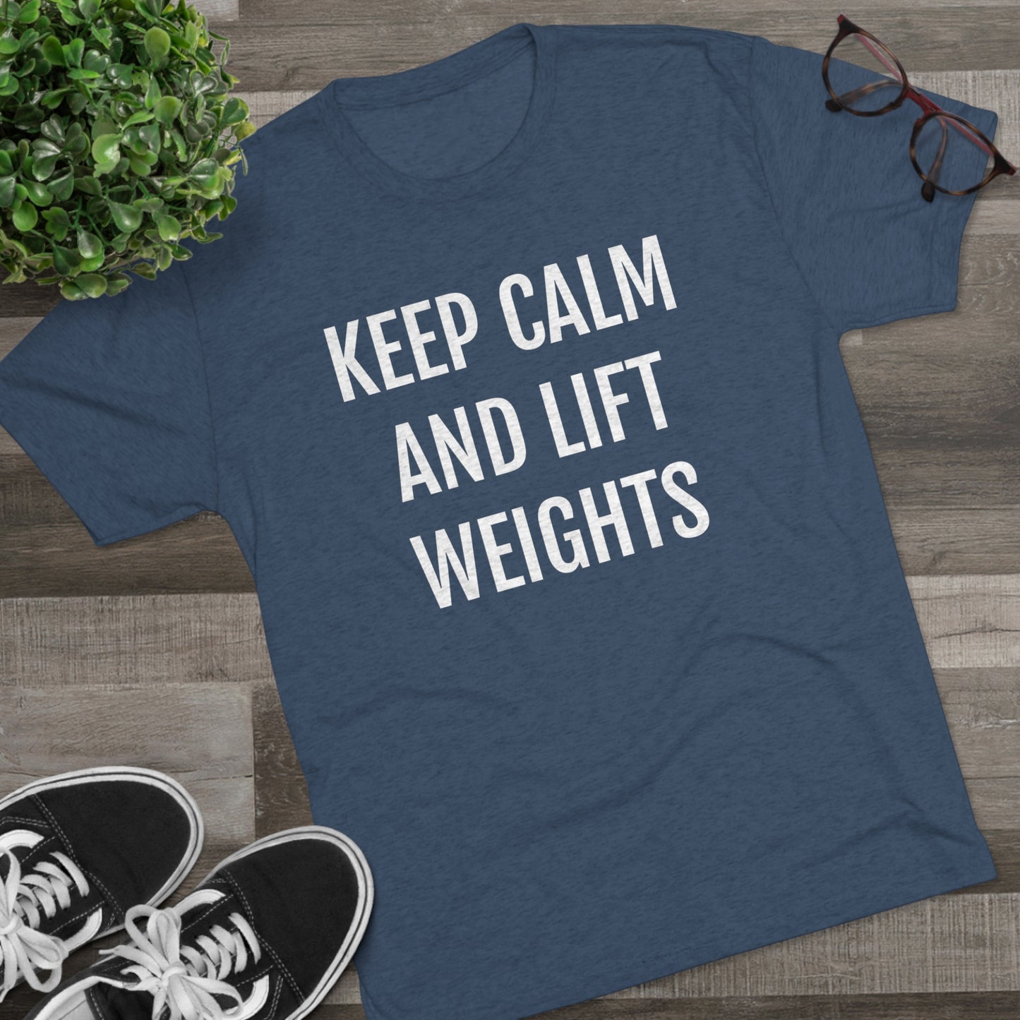 Keep Calm And Lift Weights - Unisex Tri-Blend Crew Tee