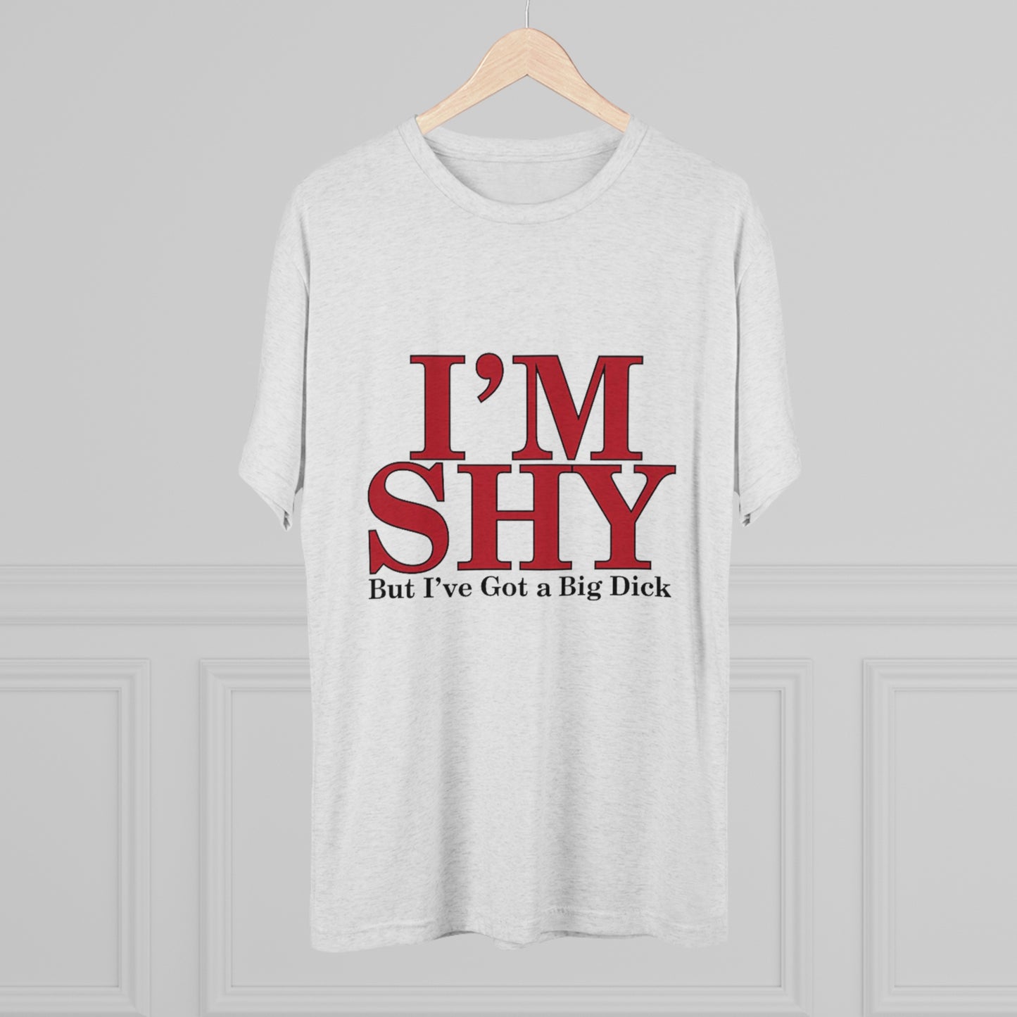 I'm Shy But I Have a Big Dick - Unisex Tri-Blend Crew Tee