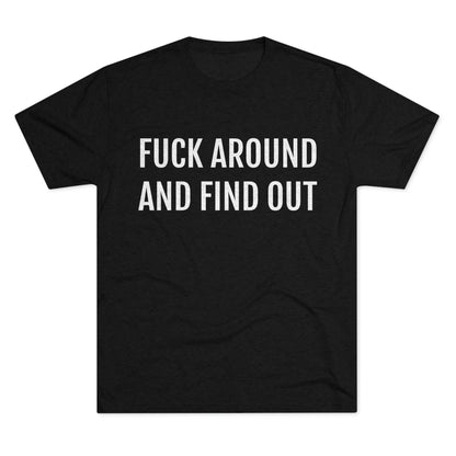 Fuck around and find out - Unisex Tri-Blend Crew Tee