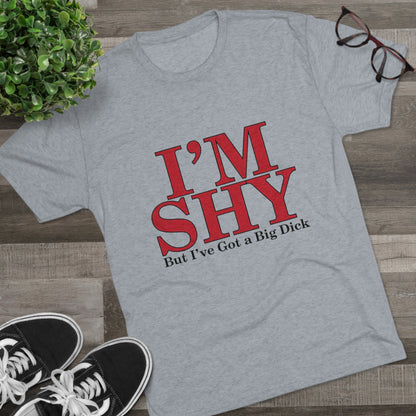 I'm Shy But I Have a Big Dick - Unisex Tri-Blend Crew Tee