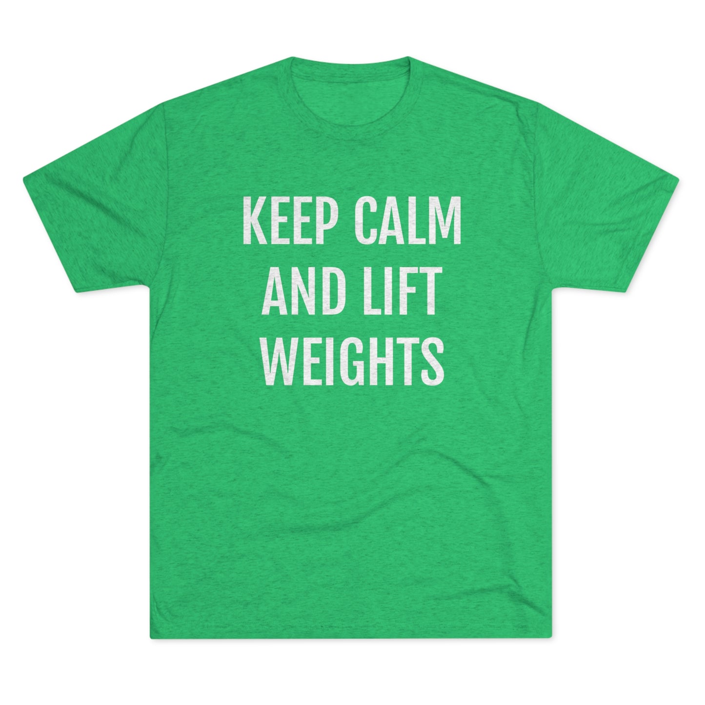 Keep Calm And Lift Weights - Unisex Tri-Blend Crew Tee