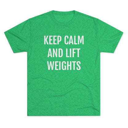 Keep Calm And Lift Weights - Unisex Tri-Blend Crew Tee