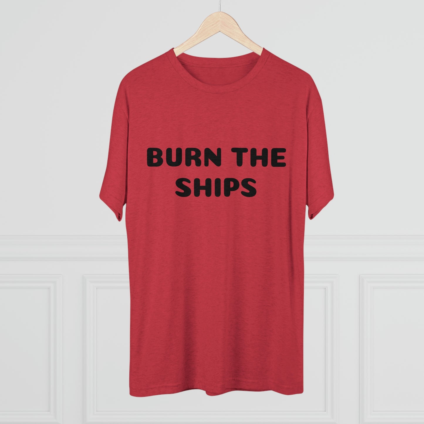 Burn the ships - Unisex Tri-Blend Crew Tee