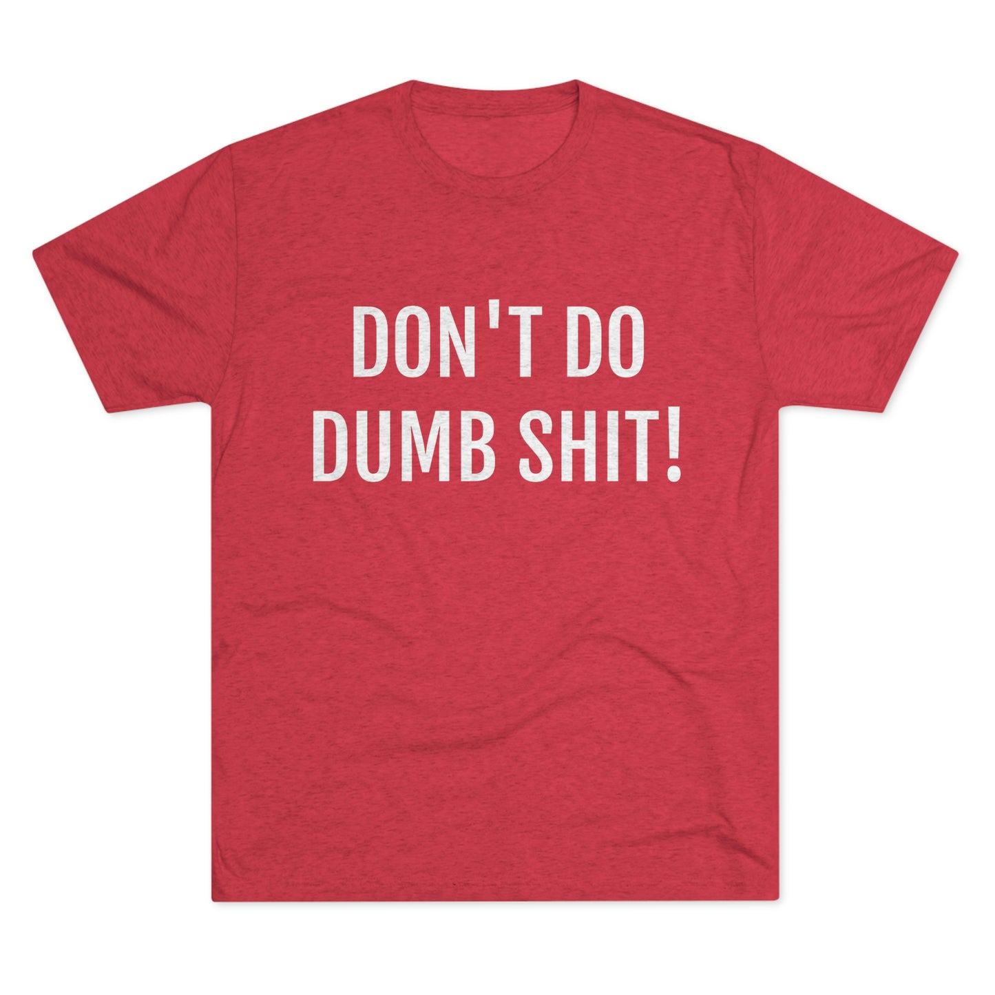 Don't do dumb shit - Unisex Tri-Blend Crew Tee