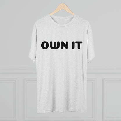 Own it - Tri-Blend Crew Tee