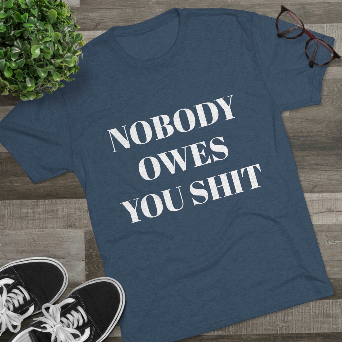 Nobody owes you shit - Unisex Tri-Blend Crew Tee