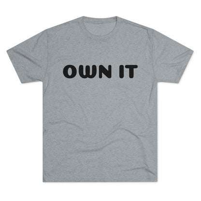 Own it - Tri-Blend Crew Tee