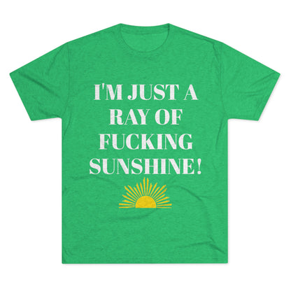 I'm Just a Ray of Fucking Sunshine - Unisex Tri-Blend Crew Tee