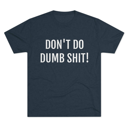 Don't do dumb shit - Unisex Tri-Blend Crew Tee