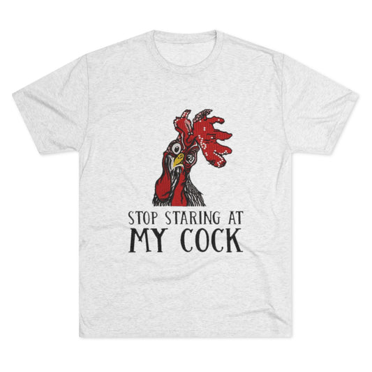 Stop staring at my cock - Unisex Tri-Blend Crew Tee