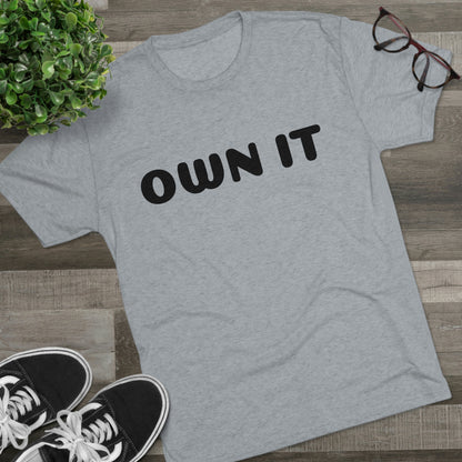 Own it - Tri-Blend Crew Tee