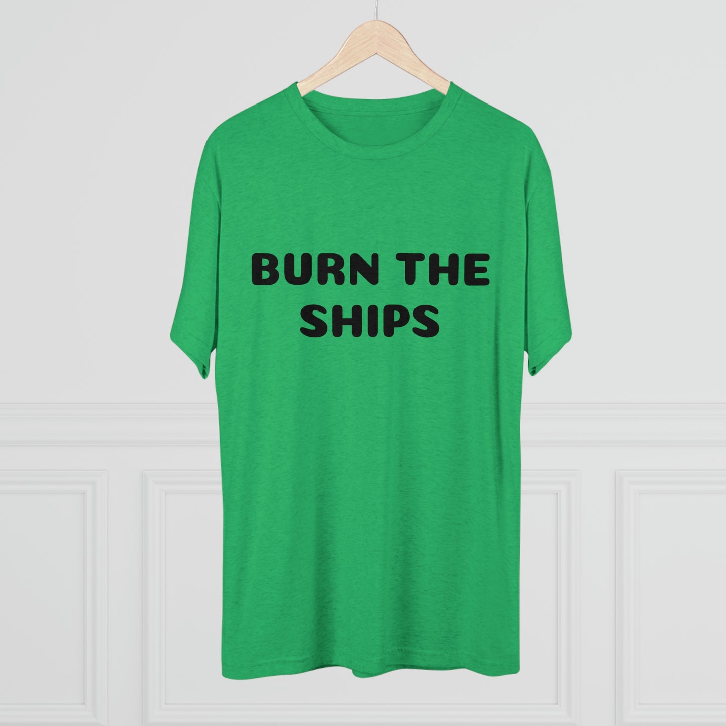 Burn the ships - Unisex Tri-Blend Crew Tee