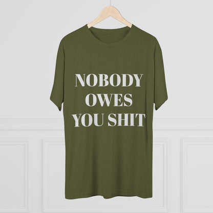 Nobody owes you shit - Unisex Tri-Blend Crew Tee