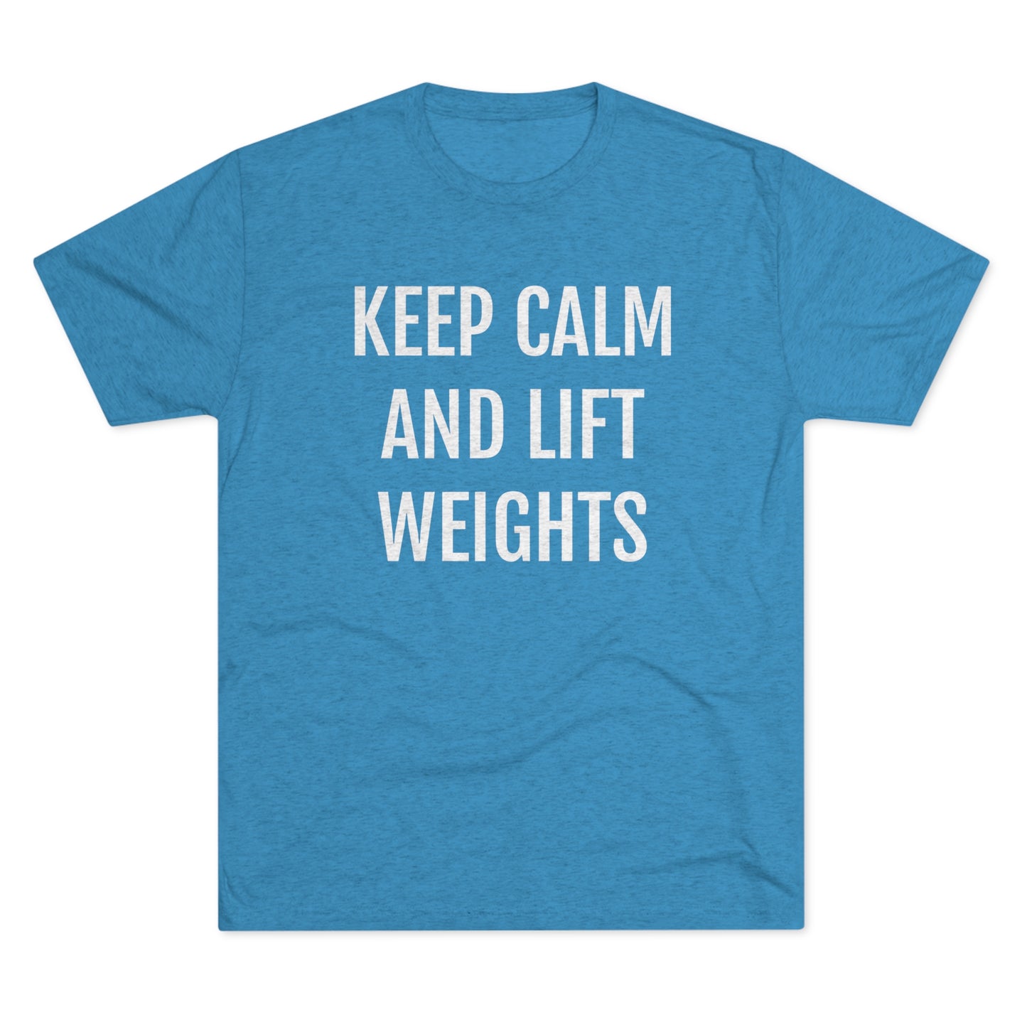 Keep Calm And Lift Weights - Unisex Tri-Blend Crew Tee