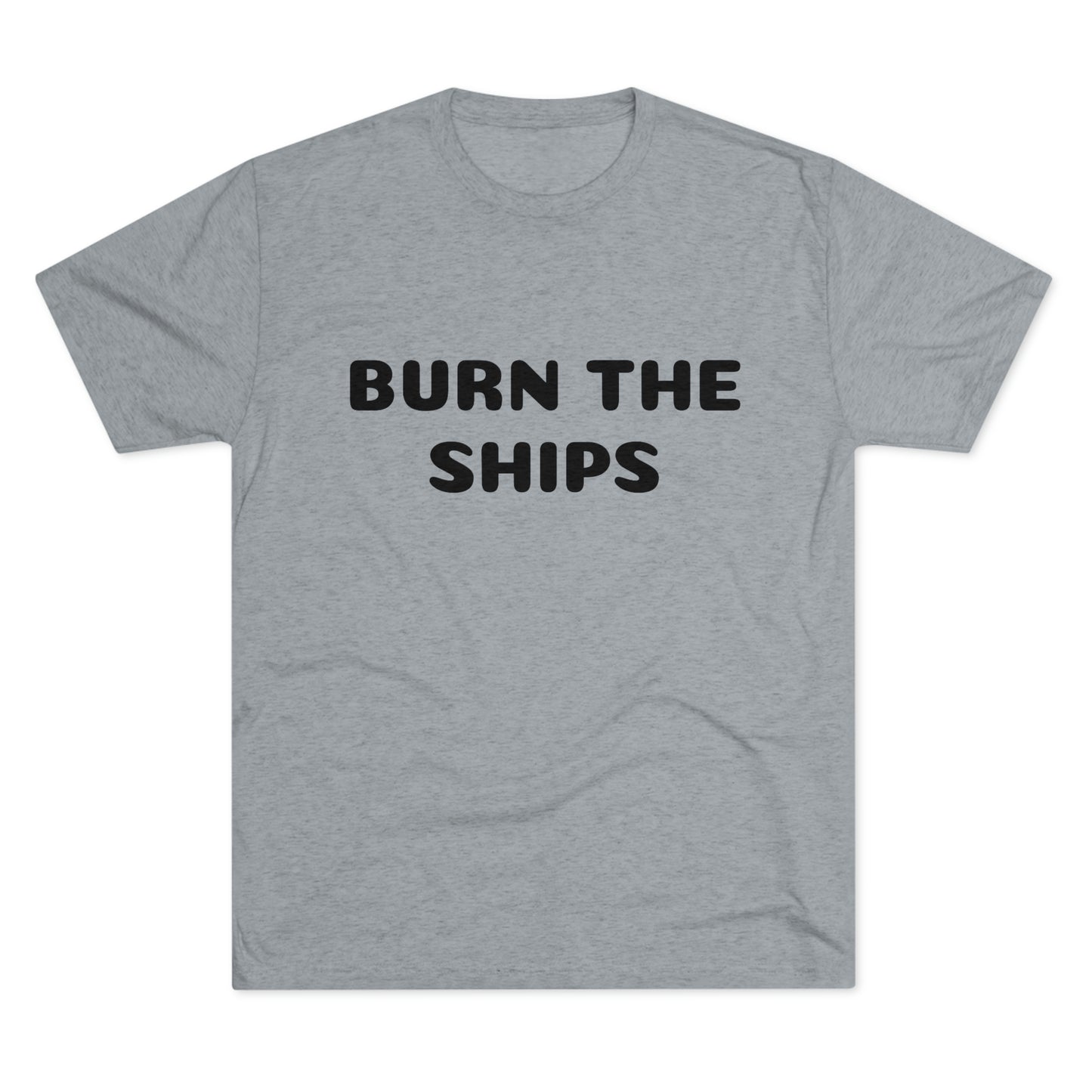 Burn the ships - Unisex Tri-Blend Crew Tee