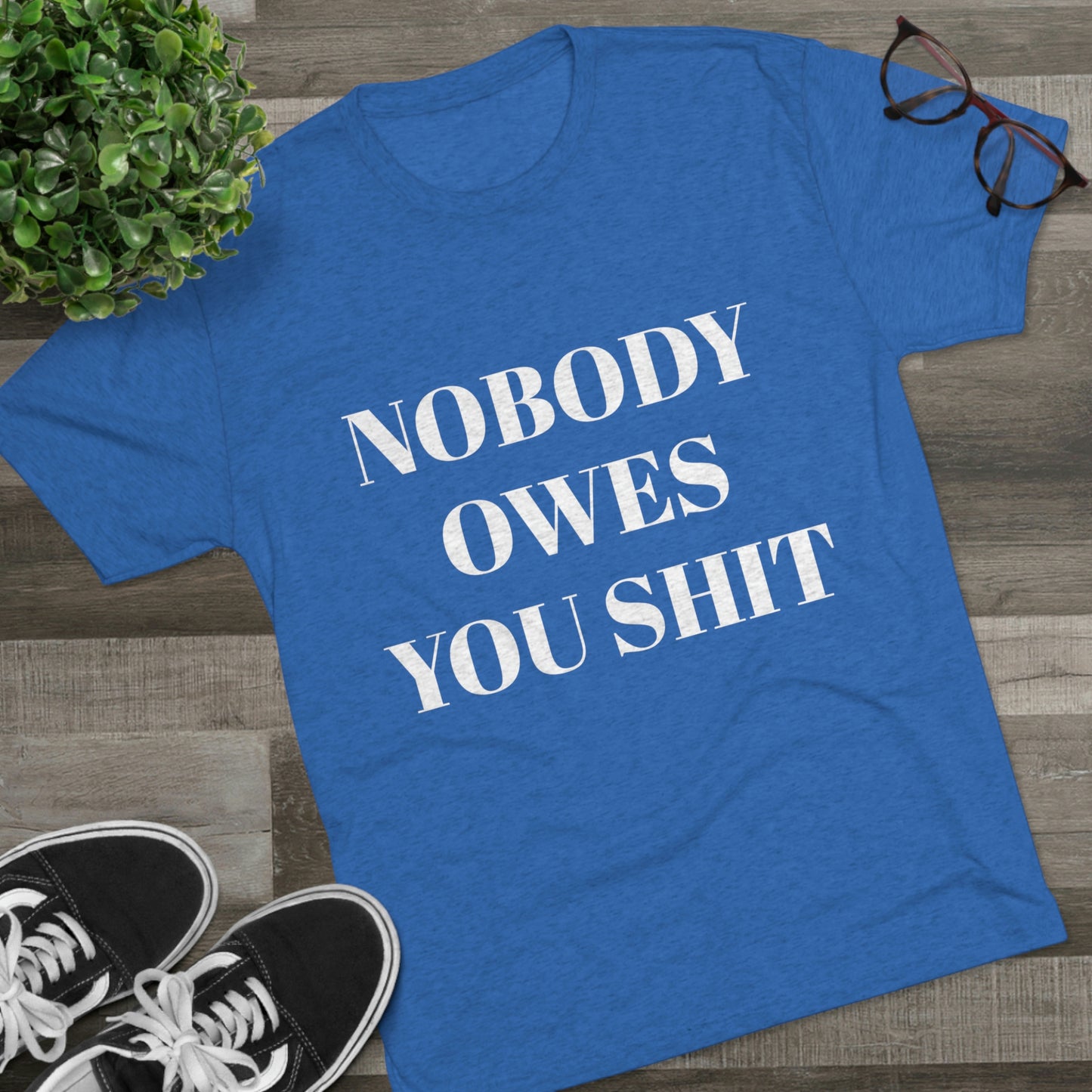 Nobody owes you shit - Unisex Tri-Blend Crew Tee