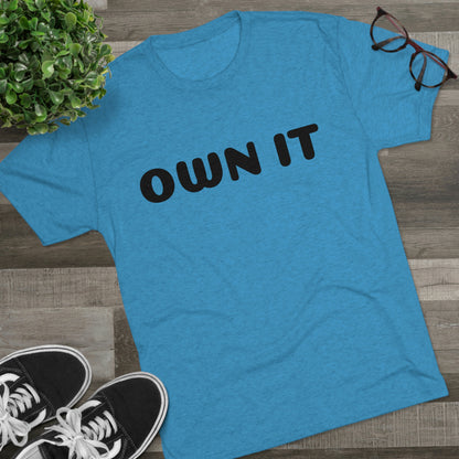 Own it - Tri-Blend Crew Tee