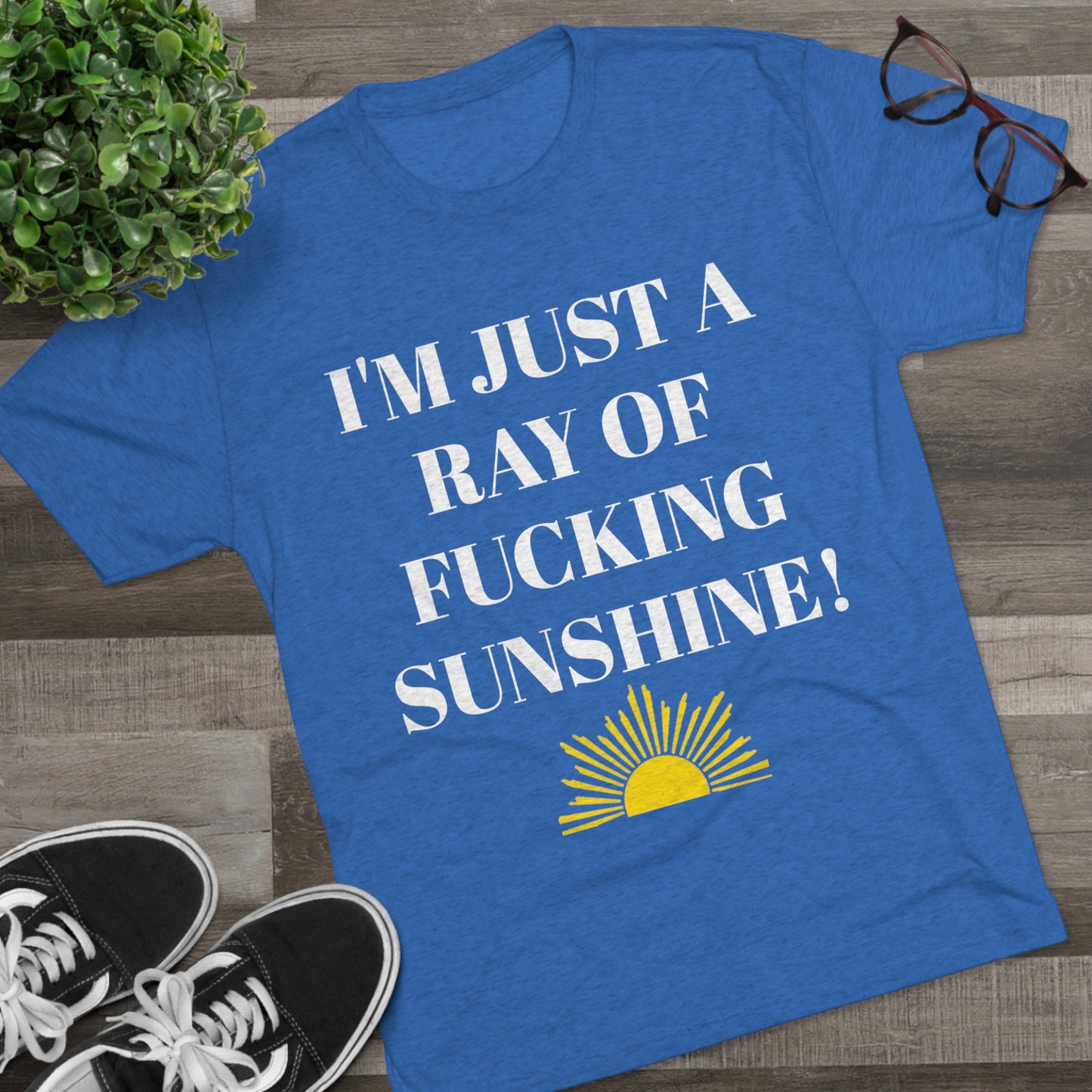 I'm Just a Ray of Fucking Sunshine - Unisex Tri-Blend Crew Tee