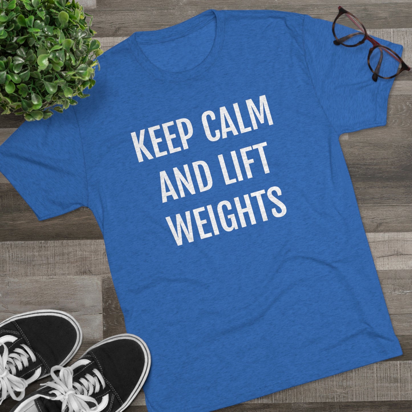 Keep Calm And Lift Weights - Unisex Tri-Blend Crew Tee