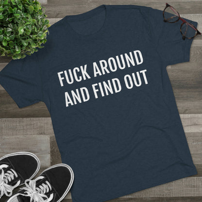 Fuck around and find out - Unisex Tri-Blend Crew Tee