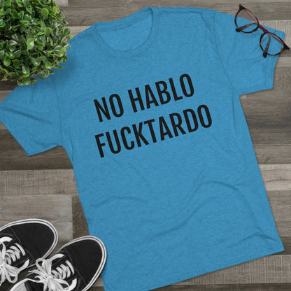 No Hablo Fucktardo - Unisex Tri-Blend Crew Tee