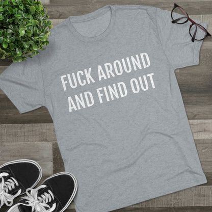 Fuck around and find out - Unisex Tri-Blend Crew Tee