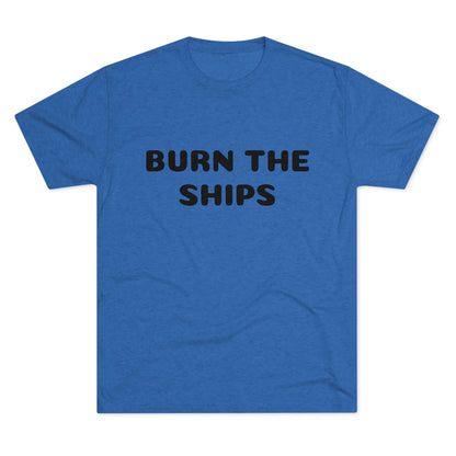 Burn the ships - Unisex Tri-Blend Crew Tee