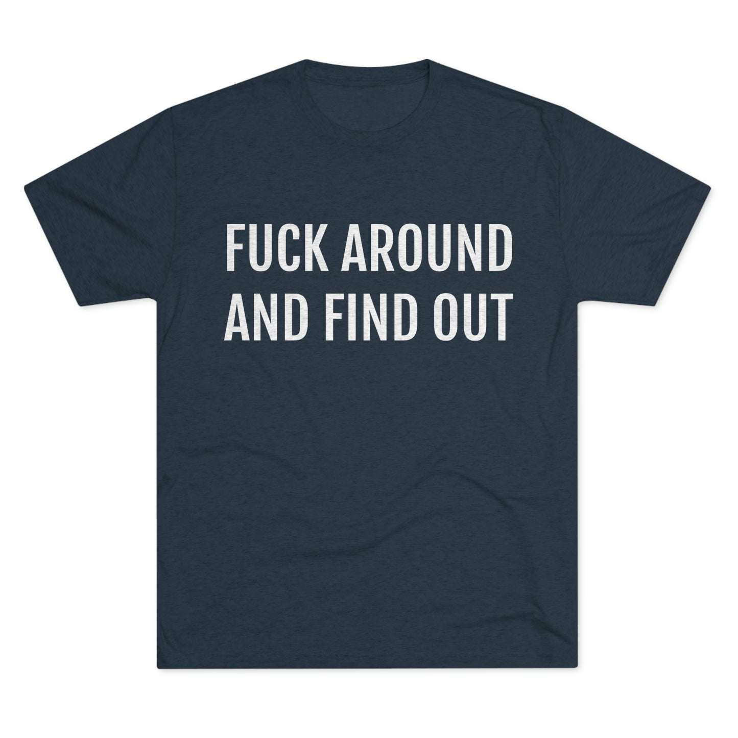 Fuck around and find out - Unisex Tri-Blend Crew Tee