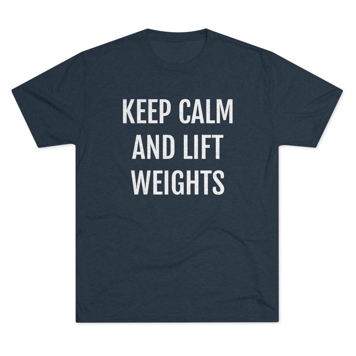 Keep Calm And Lift Weights - Unisex Tri-Blend Crew Tee