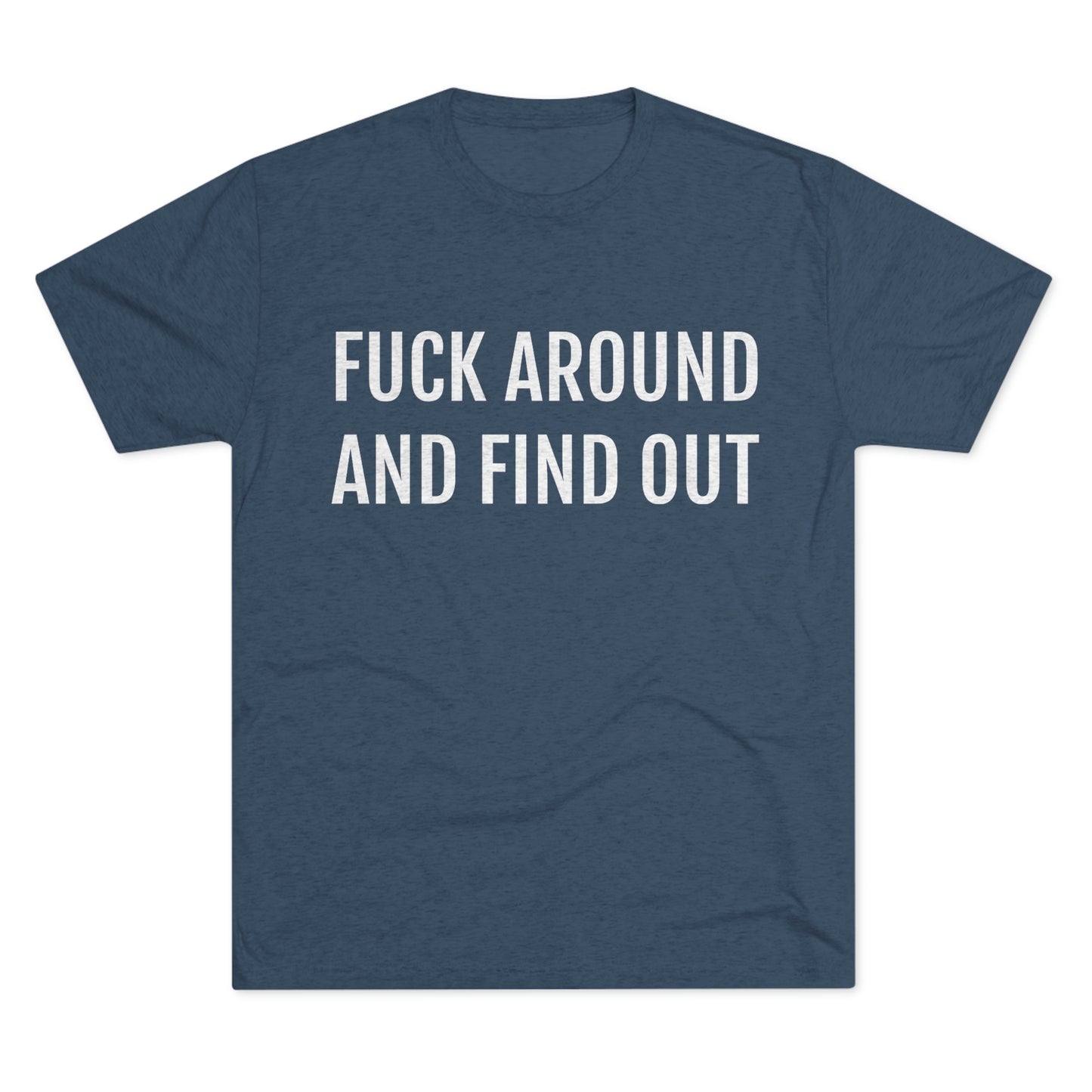 Fuck around and find out - Unisex Tri-Blend Crew Tee