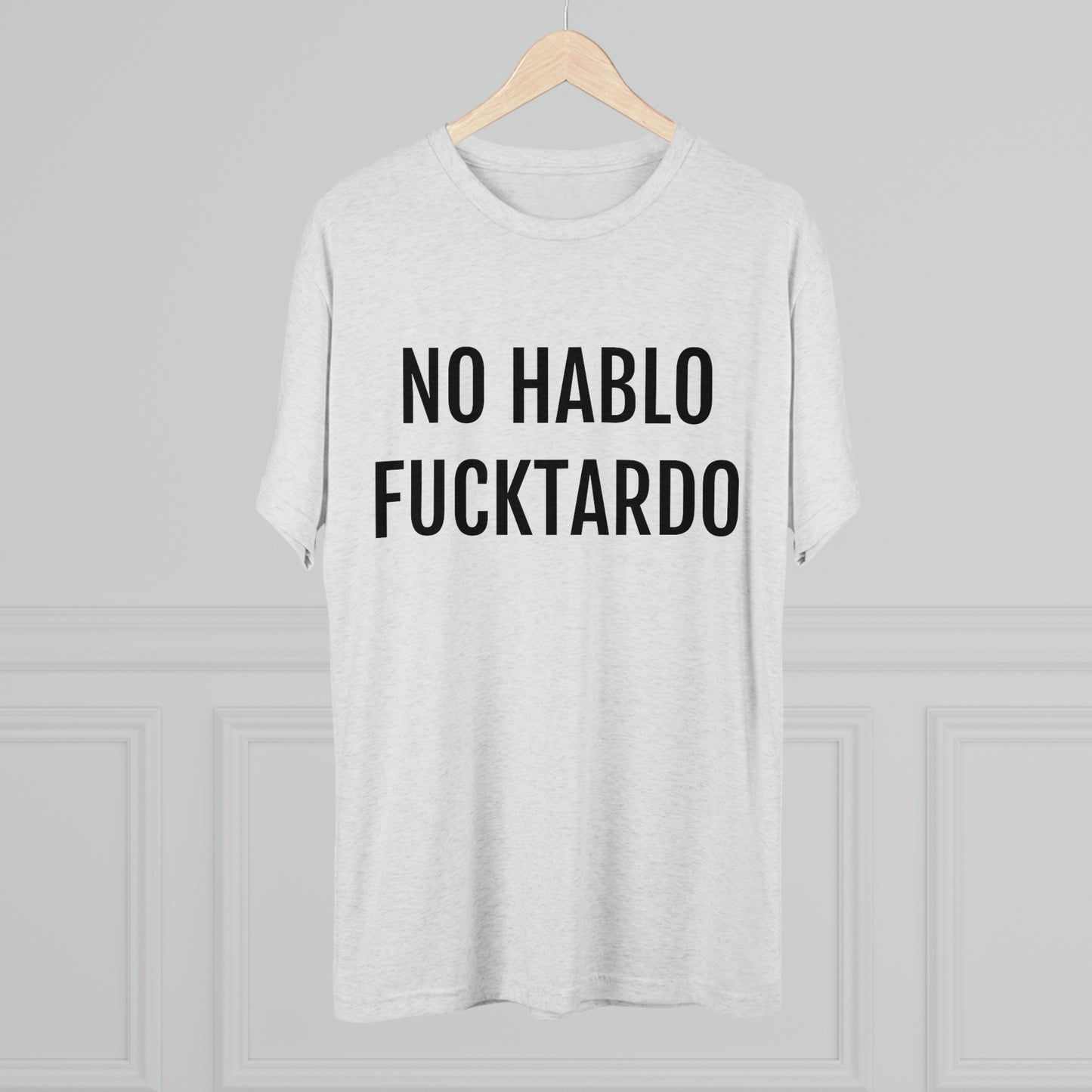 No Hablo Fucktardo - Unisex Tri-Blend Crew Tee