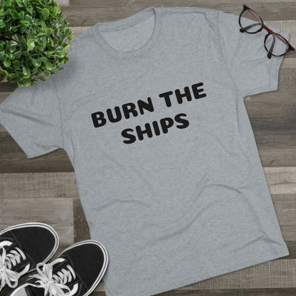 Burn the ships - Unisex Tri-Blend Crew Tee