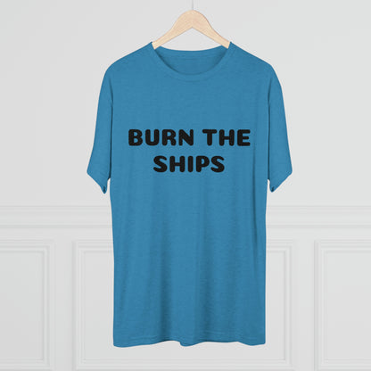 Burn the ships - Unisex Tri-Blend Crew Tee