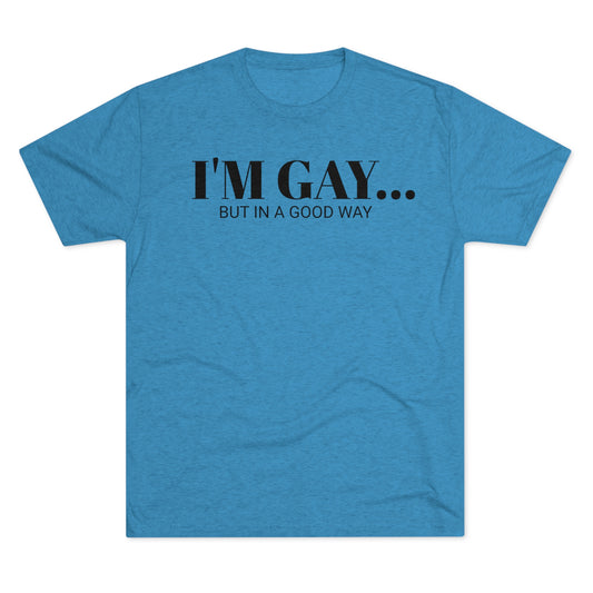 I'm Gay - Unisex Tri-Blend Crew Tee