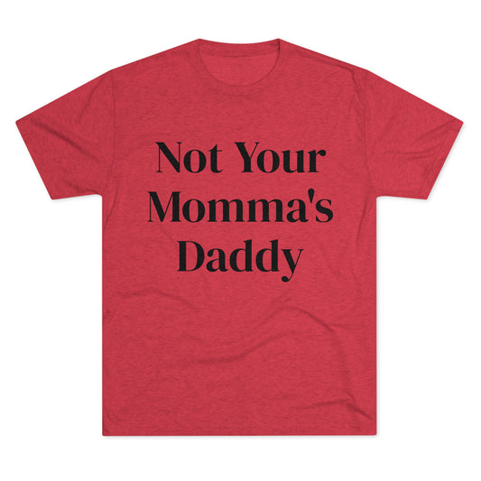 Not Your Momma's Daddy - Unisex Tri-Blend Crew Tee