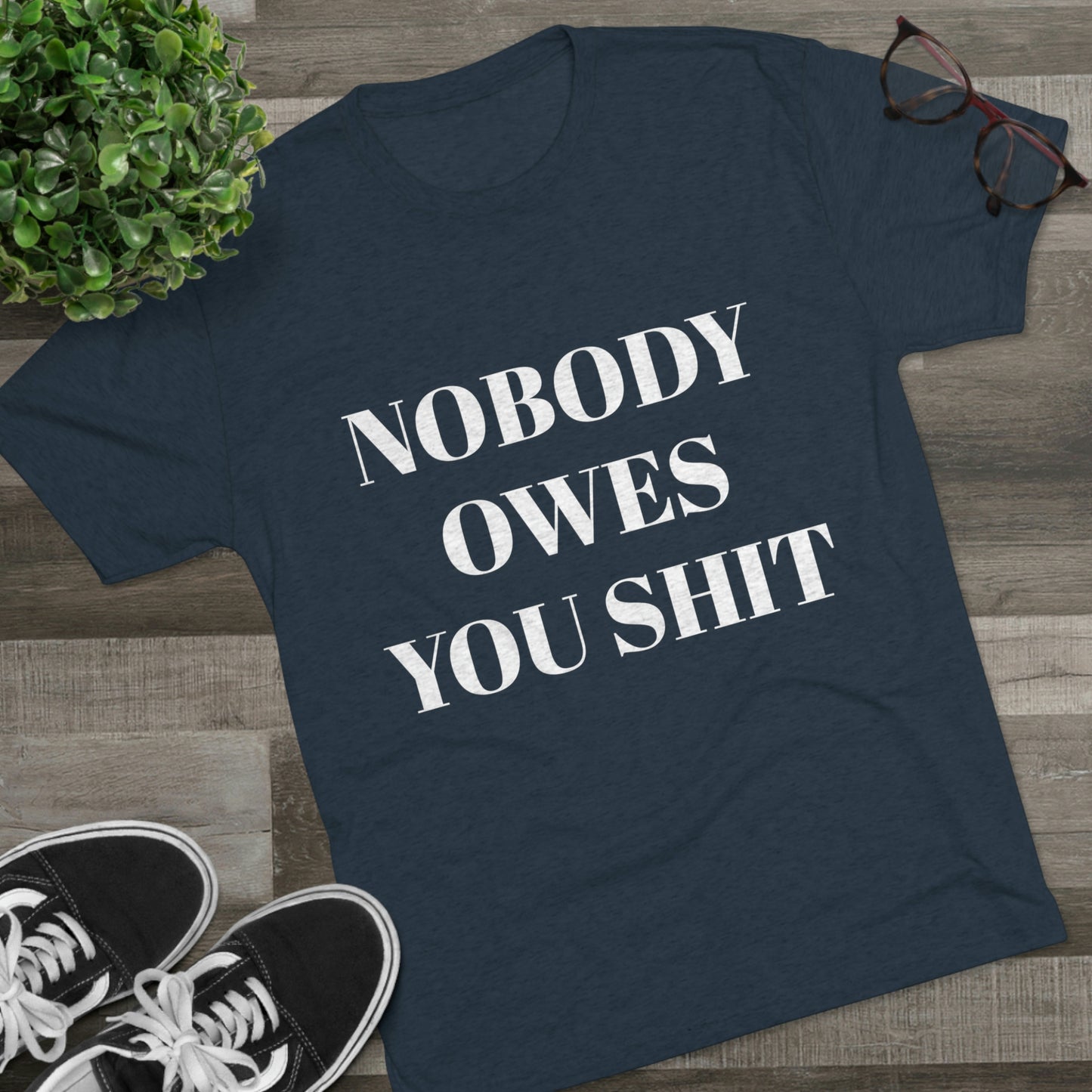 Nobody owes you shit - Unisex Tri-Blend Crew Tee