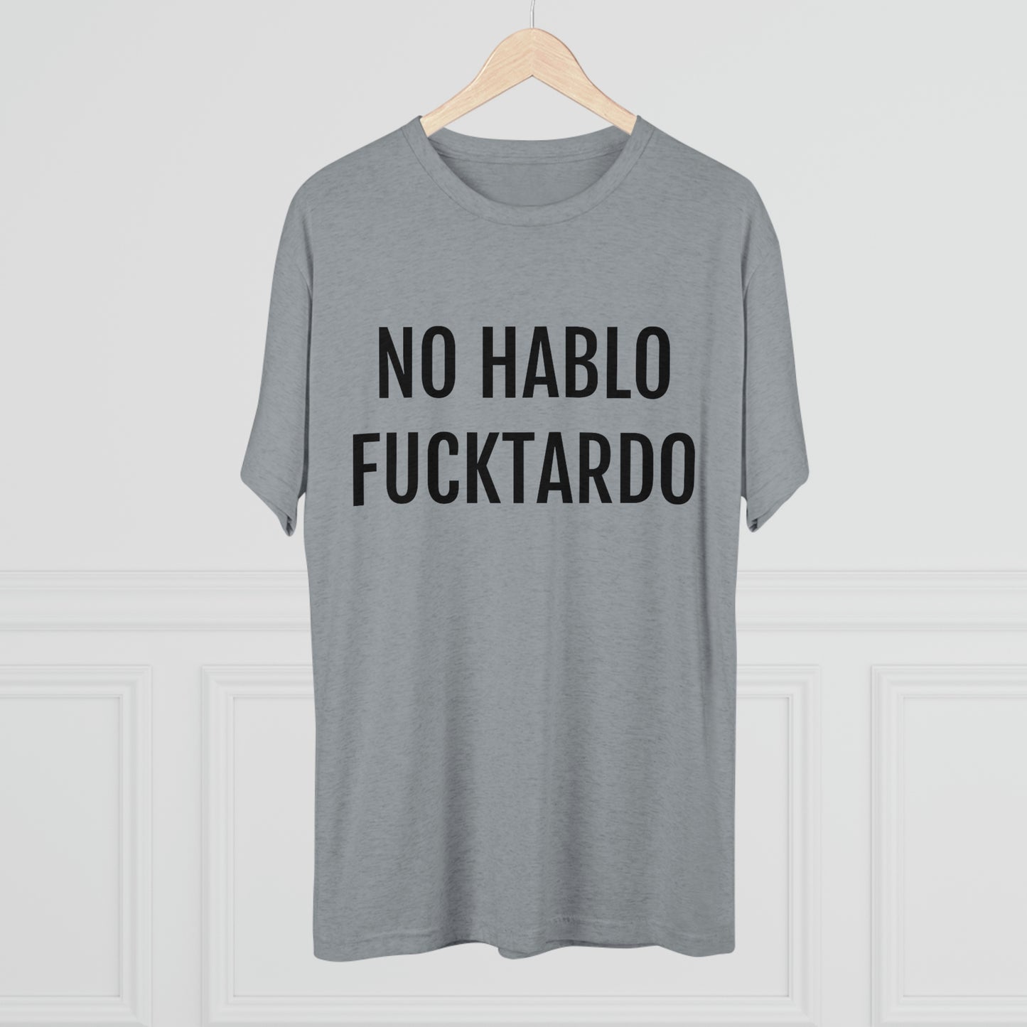 No Hablo Fucktardo - Unisex Tri-Blend Crew Tee