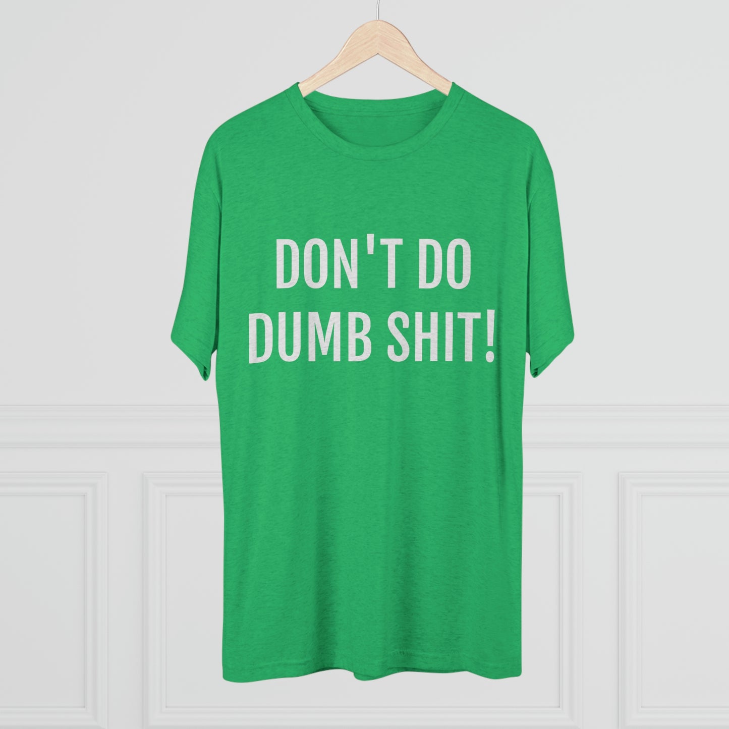 Don't do dumb shit - Unisex Tri-Blend Crew Tee