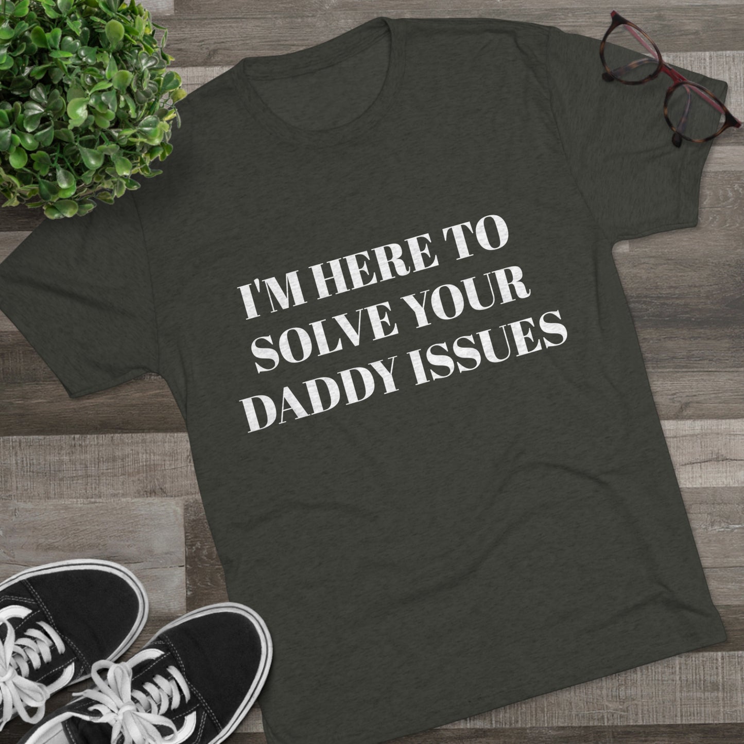 I'm Here To Solve Your Daddy Issues - Unisex Tri-Blend Crew Tee