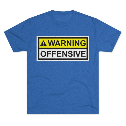 Warning Offensive - Unisex Tri-Blend Crew Tee